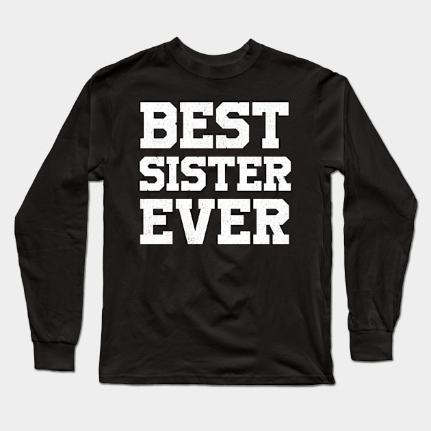 BEST SISTER EVER gift ideas for family Long Sleeve T-Shirt by bestsellingshirts